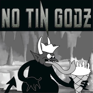 NO TIN GODZ - &quot;No Tin Godz&quot;