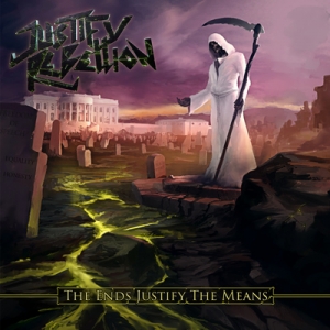 JUSTIFY REBELLION - &quot;The Ends Justify The Means&quot;