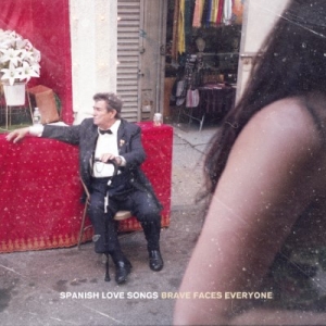 SPANISH LOVE SONGS - &quot;Brave Faces Everyone&quot;