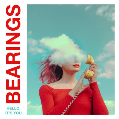 BEARINGS - &quot;Hello, it’s you&quot;