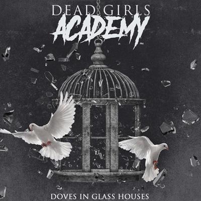 DEAD GIRLS ACADEMY - &quot;Doves in Glass houses&quot;