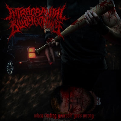 INTRACRANIAL BLUDGEONING - &quot;When Finding Yourself Goes Wrong&quot;