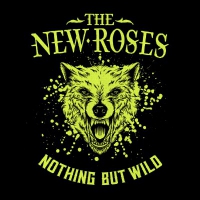 THE NEW ROSES - &quot;Nohing but Wild&quot;