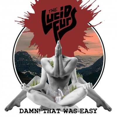 THE LUCID FURS - &quot;Damn ! That was easy&quot;