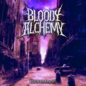 BLOODY ALCHEMY - &quot;Reign of apathy&quot;