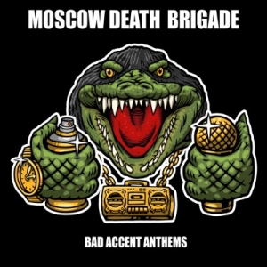 MOSCOW DEATH BRIGADE - &quot;Bad Accent Anthems&quot;